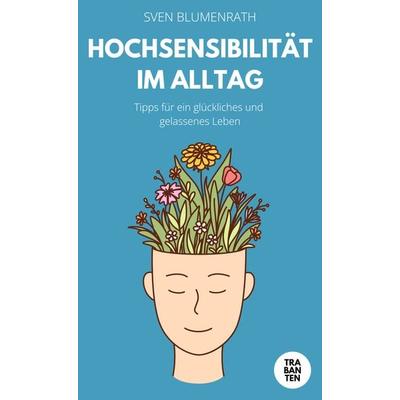 Hochsensibilität im Alltag, Taschenbuch von Sven Blumenrath, Trabanten Verlag Berlin, 978-3-9869707-1-0