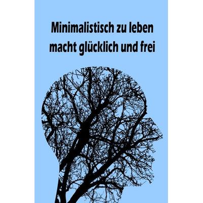 Minimalistisch zu leben macht glücklich und frei, Taschenbuch von Jana Küster, Epubli, 978-3-7418-8723-9