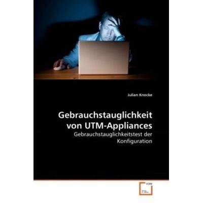 Knocke, J: Gebrauchstauglichkeit von UTM-Appliances, Taschenbuch von Julian Knocke, VDM, 978-3-639-26207-0