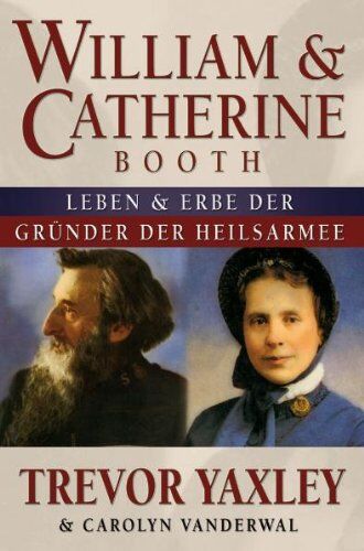 Trevor Yaxley - William & Catherine Booth: Leben und Vermächtnis der Gründer der Heilsarmee - Preis vom 10.10.2026 11:48:34 h