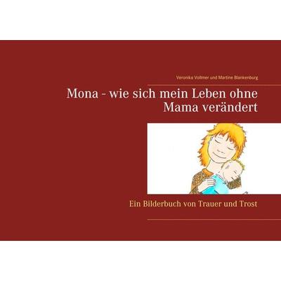 Mona - wie sich mein Leben ohne Mama verändert, Taschenbuch von Veronika Vollmer,Martine Blankenburg, BoD – Books on Demand, 978-3-7528-2321-9