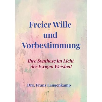 Freier Wille und Vorbestimmung, Taschenbuch von Drs. Frans Langenkamp, Bookmundo, 978-94-038-5246-1