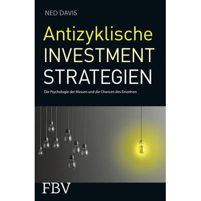 Antizyklische Investmentstrategien, Taschenbuch von Ned Davis, Finanzbuch Verlag, 978-3-89879-728-3