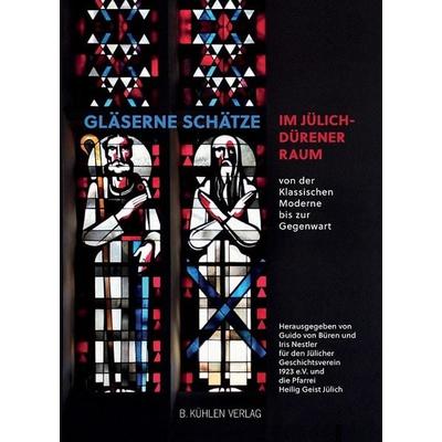 Gläserne Schätze im Jülich-Dürener Raum, Gebundene Ausgabe von Willi Arnolds,Guido Büren,Justinus Maria Calleen,Yvonne Hildwein MA,Ulrike