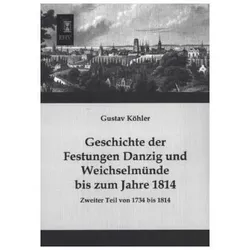 Geschichte der Festungen Danzig und Weichselmünde bis zum Jahre 1814, Fachbücher von Gustav Köhler