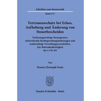 Vertrauensschutz bei Erlass, Aufhebung und Änderung von Steuerbescheiden., Taschenbuch von Dennis Christoph Fuchs, Duncker & Humblot,