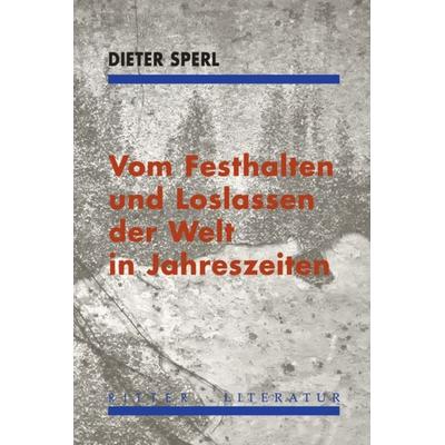 Vom Festhalten und Loslassen der Welt in Jahreszeiten, Taschenbuch von Dieter Sperl, Ritter Klagenfurt, 978-3-85415-702-1