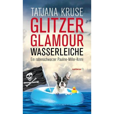 Glitzer, Glamour, Wasserleiche, Taschenbuch von Tatjana Kruse, Haymon Verlag, 978-3-85218-978-9