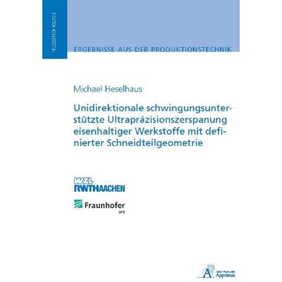 Unidirektionale schwingungsunterstützte Ultrapräzisionszerspanung eisenhaltiger Werkstoffe mit definierter Schneidteilgeometrie, Taschenbuch von
