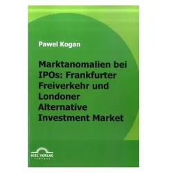 Marktanomalien bei IPOs: Frankfurter Freiverkehr und Londoner Alternative Investment Market, Fachbücher von Pawel Kogan