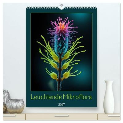 Leuchtende Mikroflora (hochwertiger Premium Wandkalender 2027 DIN A2 hoch), Kunstdruck in Hochglanz