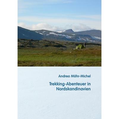 Trekking-Abenteuer in Nordskandinavien, Taschenbuch von Andrea Möhr-Michel, BoD – Books on Demand, 978-3-7322-9529-6