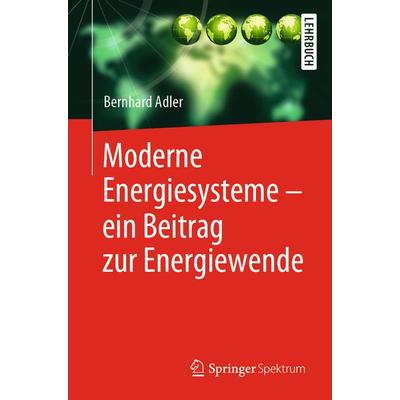 Moderne Energiesysteme – ein Beitrag zur Energiewende, Taschenbuch von Bernhard Adler, Springer Berlin, 978-3-662-60687-2