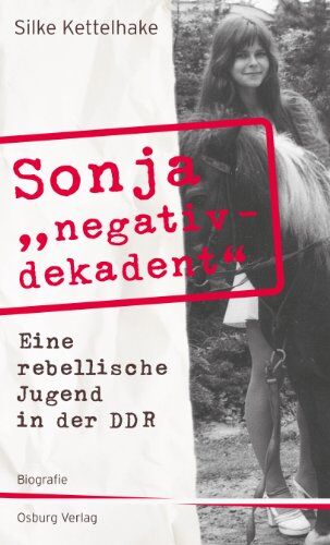 Silke Kettelhake - Sonja "negativ - dekadent". Eine rebellische Jugend in der DDR - Preis vom 09.10.2026 07:28:09 h