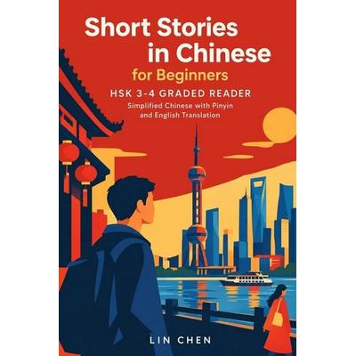 Short Stories in Chinese for Beginners HSK 3-4 Graded Reader, Taschenbuch von Lin Chen, Laine Educational Media LLC