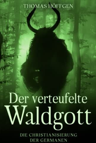 Thomas Höffgen - Der verteufelte Waldgott: Die Christianisierung der Germanen - Preis vom 15.10.2026 23:06:25 h