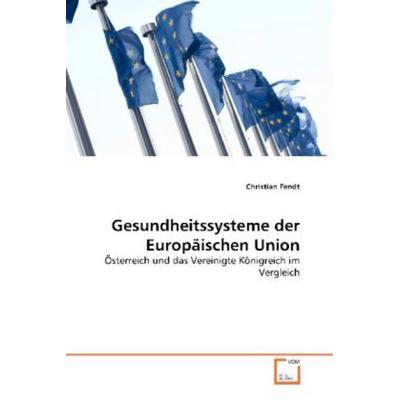 Fendt, C: Gesundheitssysteme der Europäischen Union, Taschenbuch von Christian Fendt, VDM, 978-3-639-26627-6