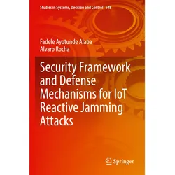 Security Framework and Defense Mechanisms for IoT Reactive Jamming Attacks, Fachbücher von Alvaro Rocha, Fadele Ayotunde Alaba