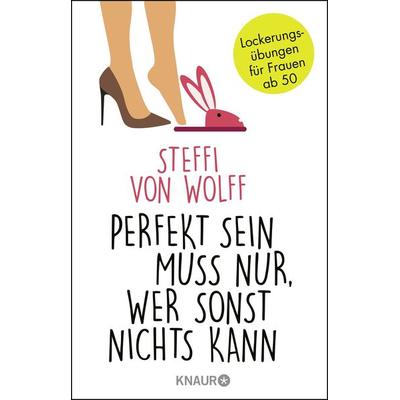 Perfekt sein muss nur, wer sonst nichts kann, Taschenbuch von Steffi von Wolff, Knaur Taschenbuch