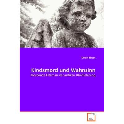 Hesse, K: Kindsmord und Wahnsinn, Taschenbuch von Katrin Hesse, VDM, 978-3-639-03885-9