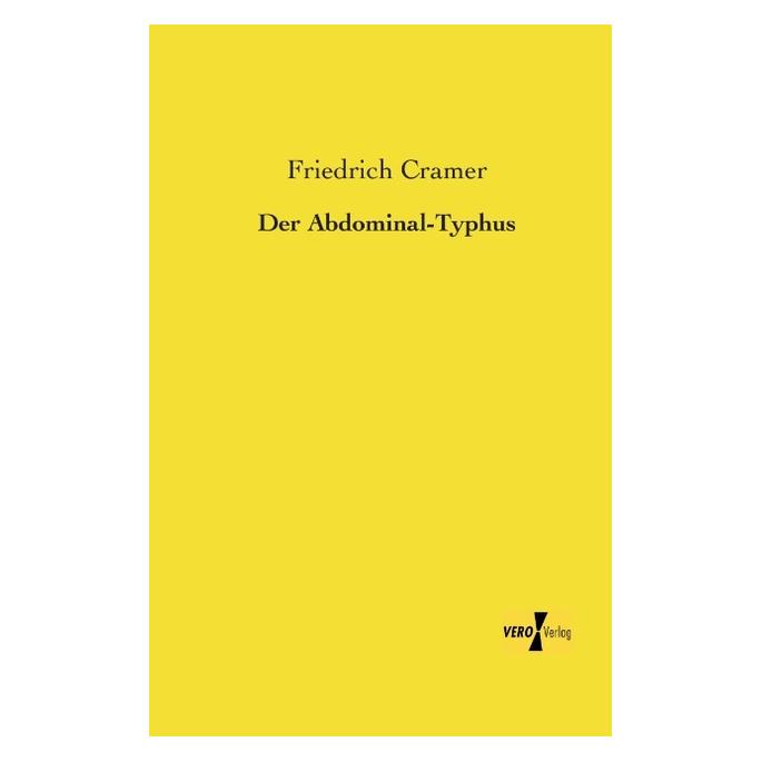 Vero Der Abdominal-Typhus (Deutsch, Softcover, Friedrich Cramer) (55531431)
