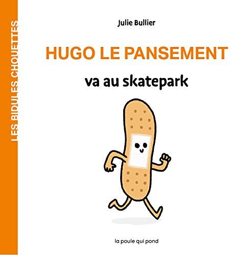 Julie Bullier - Les bidules chouettes. Hugo le pansement va au skatepark - Preis vom 11.10.2026 15:43:13 h