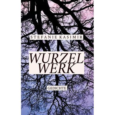 Wurzelwerk, Taschenbuch von Stefanie Kasimir, BoD – Books on Demand, 978-3-7583-7469-2