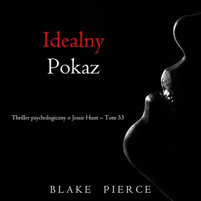 Idealny pokaz (Thriller psychologiczny o Jessie Hunt – Tom 33) - Blake Pierce, Audio, 9798341594395