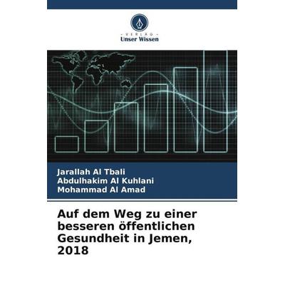 Auf dem Weg zu einer besseren öffentlichen Gesundheit in Jemen, 2018, Taschenbuch von Jarallah Al tbali,Abdulhakim Al kuhlani,Mohammad Al Amad, Verlag