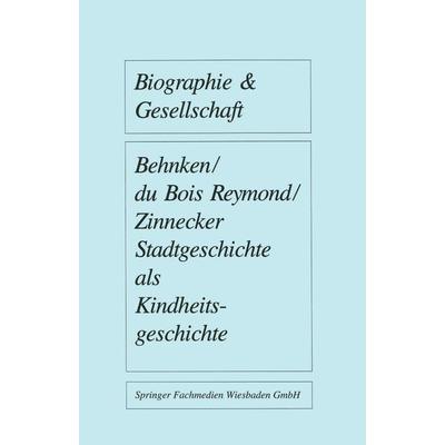 Stadtgeschichte als Kindheitsgeschichte, Taschenbuch von Imbke Behnken,Manuela du Bois-Reymond,Jürgen Zinnecker, VS Verlag für Sozialwissenschaften,