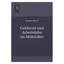 Geldwert und Arbeitslohn im Mittelalter, Fachbücher von Stephan Beissel