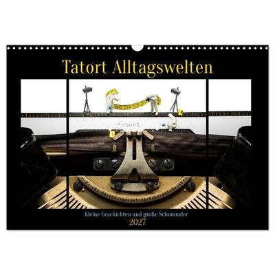 Tatort Alltagswelten (Wandkalender 2027 DIN A3 quer), CALVENDO Monatskalender