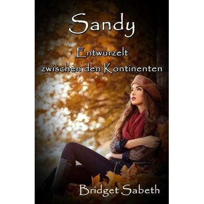 Sandy - Entwurzelt zwischen den Kontinenten, Taschenbuch von Bridget Sabeth, Epubli, 978-3-7529-6032-7