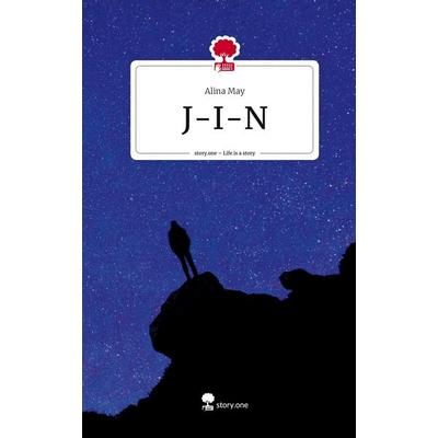 J-I-N. Life is a Story - story.one, Gebundene Ausgabe von Alina May, Story.one publishing, 978-3-7108-6094-2