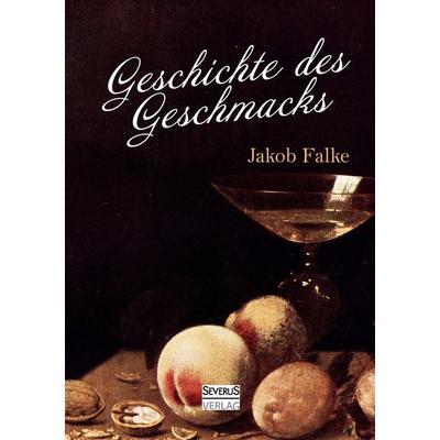 Geschichte des Geschmacks, Taschenbuch von Jakob Falke, Severus Verlag, 978-3-95801-559-3