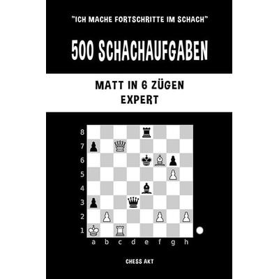 500 Schachaufgaben, Matt in 6 Zügen, Expert, Taschenbuch von Chess Akt, Blurb, 978-1-00-687695-0