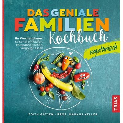 Das geniale Familienkochbuch vegetarisch, Taschenbuch von Edith Gätjen,Markus H. Keller, TRIAS