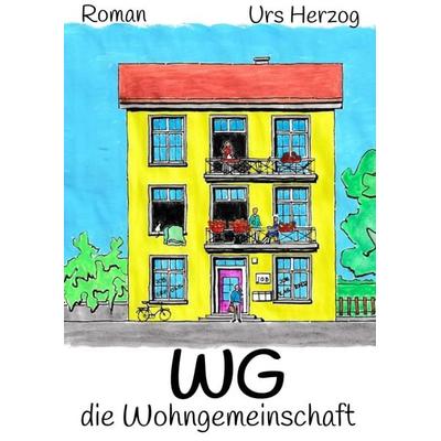 Die Wohngemeinschaft, Gebundene Ausgabe von Urs Herzog, Tredition, 978-3-384-73121-0