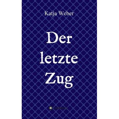 Der letzte Zug, Taschenbuch von Katja Weber, Tredition, 978-3-7469-0617-1