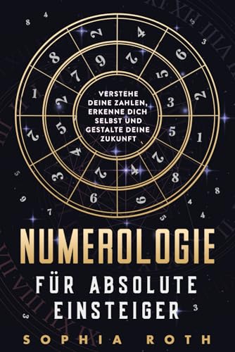 Sophia Roth - Numerologie für absolute Einsteiger: Verstehe deine Zahlen, erkenne dich selbst und gestalte deine Zukunft - Preis vom 17.10.2026 19:25:27 h