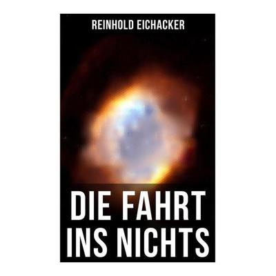 Die Fahrt ins Nichts, Taschenbuch von Reinhold Eichacker, Musaicum Books, 978-80-272-6097-3