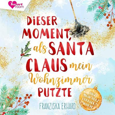 Dieser Moment als Santa Claus mein Wohnzimmer putzte - Franziska Erhard, Audio, 9783961025145
