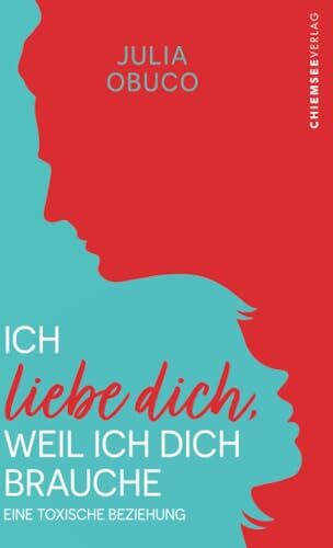 Julia Obuco - Ich liebe dich, weil ich dich brauche: Eine toxische Beziehung - Preis vom 30.09.2026 22:30:23 h