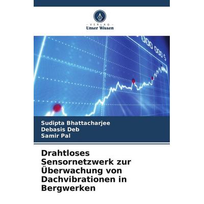 Drahtloses Sensornetzwerk zur Überwachung von Dachvibrationen in Bergwerken, Taschenbuch von Sudipta Bhattacharjee,Debasis Deb,Samir Pal, Verlag Unser