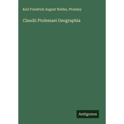 Claudii Ptolemaei Geographia, Gebundene Ausgabe von Karl Friedrich August Nobbe,Ptolemy, Antigonos Verlag, 978-3-386-54530-3