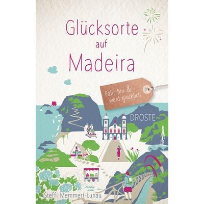 Glücksorte auf Madeira, Taschenbuch von Steffi Memmert-Lunau, Droste Verlag GmbH, 978-3-7700-2469-8