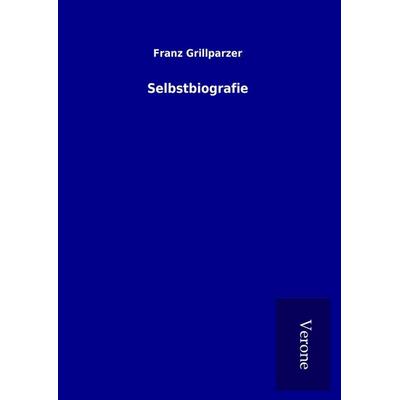 Selbstbiografie, Gebundene Ausgabe von Franz Grillparzer, BoD - Books on Demand