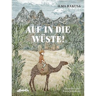 Auf in die Wüste!, Gebundene Ausgabe von Ilma Rakusa, Atlantis Kinderbuch, 978-3-7152-0878-7