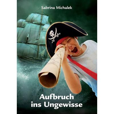 Aufbruch ins Ungewisse, Taschenbuch von Sabrina Michalek, BoD – Books on Demand