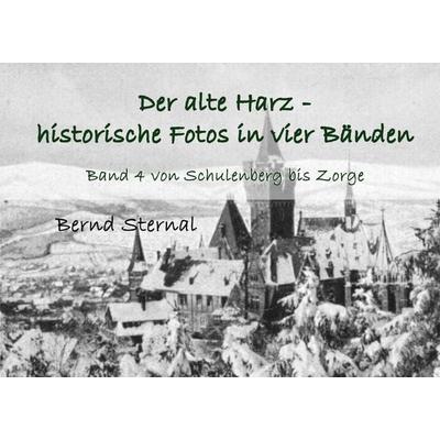 Der alte Harz - historische Fotos in vier Bänden, Taschenbuch von Bernd Sternal, BoD – Books on Demand, 978-3-7543-4863-5